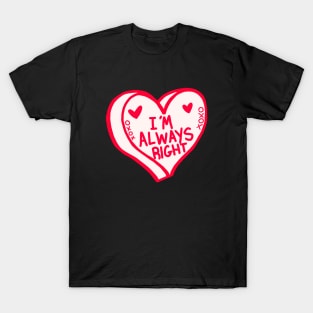 Im Always Right Red And White Heart T-Shirt